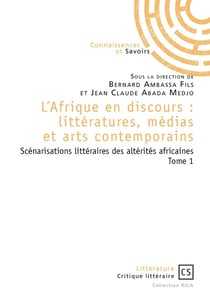 L'Afrique en discours : littératures, médias et arts contemporains - Tome 1