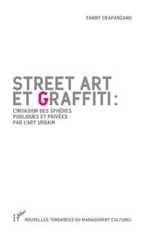 Street art et graffiti - l'invasion des sphères publiques et privées par l'art urbain