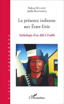 La présence indienne aux Etats-Unis - anthologie d'un défi à l'oubli