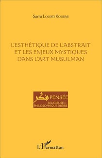 L'esthétique de l'abstrait et les enjeux mystiques dans l'art musulman