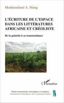 L'écriture de l'espace dans les littératures africaines et créolistes - de la polarité à sa transcendance