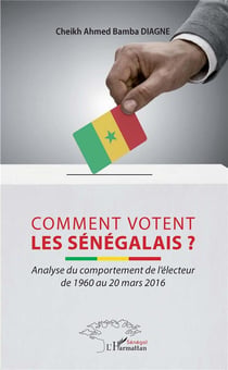 Comment votent les Sénégalais ? analyse du comportement de l'électeur de 1960 au 20 mars 2016