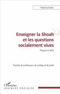 Enseigner la Shoah et les questions socialement vives - risques et défis, paroles de professeurs de collège et de lycée
