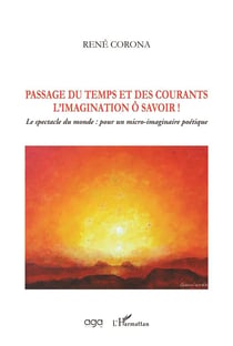 Passage du temps et des courants, l'imagination o savoir ! le spectacle du monde : pour un micro-imaginaire poétique