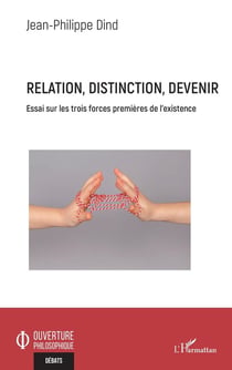 Relation, distinction, devenir - essai sur les trois forces premieres de l'existence