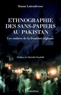 Ethnographie des sans-papiers au Pakistan - les ombres de la frontière afghane