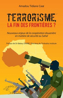Terrorisme, la fin des frontieres? - nouveaux enjeux de la coopération douanire en matière de sécurité au Sahel