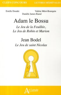 Adam le bossu - Le jeu de la Feuillée, le jeu de Robin et Marion : Jean Bodel Le jeu de Saint Nicolas