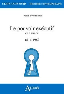 Le pouvoir executif en France (1814-1962)