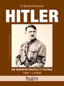 Hitler tome 1 : l'essor : Une biographie médicale et politique