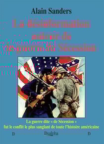 La désinformation autour de la guerre de Sécession : La guerre dite « de Sécession » fut le conflit le plus sanglant de toute l'histoire américaine