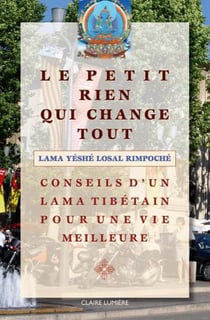 Le petit rien qui change tout - conseils d'un lama tibétain pour une vie meilleure