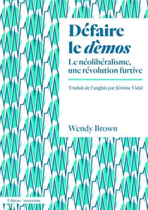 Défaire le démos - le néolibéralisme, une révolution furtive