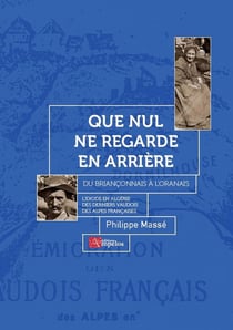 Que nul ne regarde en arrière : du Briançonnais à l'Oranais, l'exode en Algérie des derniers Vaudois