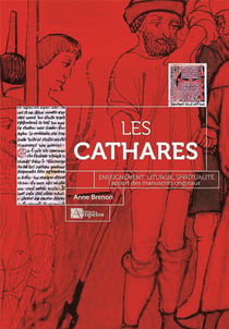 Les cathares : enseignement, liturgie, spiritualite - l'apport des manuscrits originaux