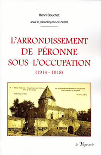L'arrondissement de Péronne sous l'occupation (1914 - 1918) t.2