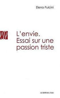 L'envie - essai sur une passion triste