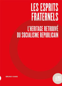Les esprits fraternels : l'héritage retrouvé du socialisme républicain