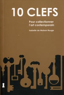 10 clefs - pour collectionner l'art contemporain (2e édition)