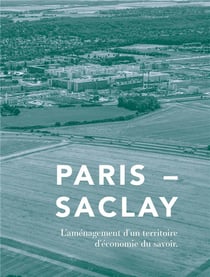Paris-Saclay : l'aménagement d'un territoire d'économie du savoir