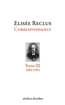 Elisée Reclus correspondance Tome 3 (1889-1905)