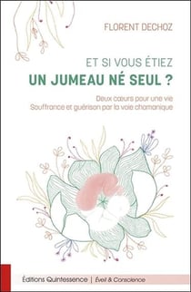 Et si vous étiez un jumeau ne seul ? deux coeurs pour une vie, souffrance et guérison par la voie chamanique