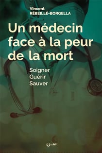 Un médecin face à la peur de la mort - soigner, guérir, sauver