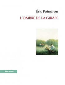 L'ombre de la girafe  - un voyage au long cou