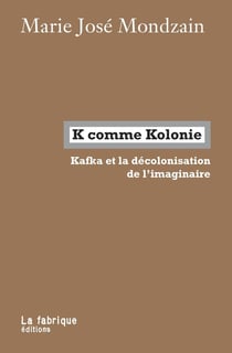 K comme kolonie - Kafka et la décolonisation de l'imaginaire