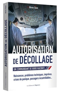 Autorisation de décollage - un commandant de bord raconte