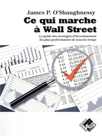 Ce qui marche à Wall Street - le guide des stratégies d'investissement les plus performantes de tous les temps