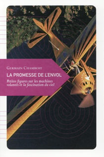 La promesse de l'envol - petites figures sur les machines volantes et la fascination du ciel