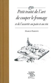Petit traité de l'art de couper le fromage et de l'assortir au pain et au vin