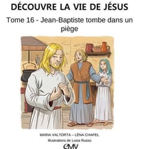 Découvre la vie de Jésus Tome 16 - Jean-Baptiste tombe dans un piège