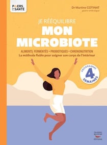 Je rééquilibre mon microbiote : aliments fermentés, probiotiques, chrononutrition