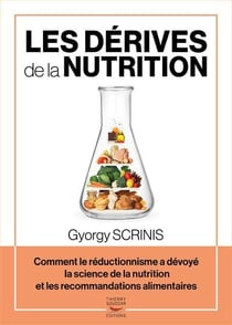 Les dérives de la nutrition : comment le rédictionnisme a dévoyé la science de la nutrition et les recommandations alimentaires