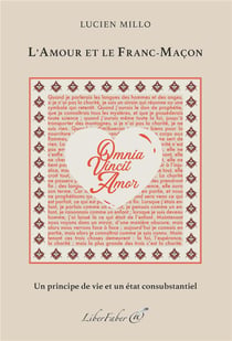L'amour et le franc-maçon - un principe de vie et un état consubsantiel