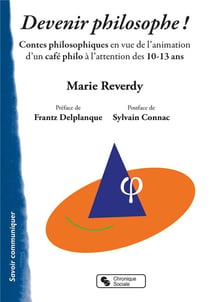 Devenir philosophe ! - contes philosophiques en vue de l'animation d'un café philo à l'attention des 10-13 ans