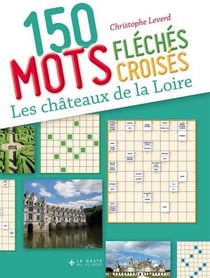 150 mots fléchés croisés - les châteaux de la loire