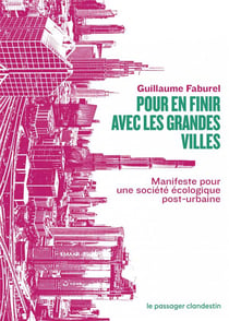 Pour en finir avec les grandes villes - manifeste pour une société écologique post-urbaine