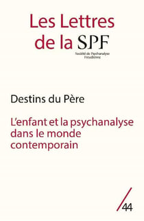 Les lettres de la Société de Psychanalyse Freudienne n.44 : destins du père : l'enfant et la psychanalyse dans le monde contemporain
