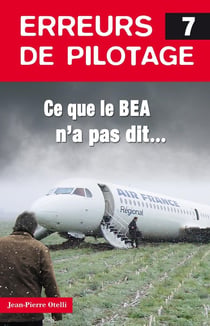 Erreurs de pilotage Tome 7 - ce que le B.E.A. n'a pas dit...