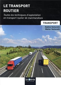 Le transport routier - toutes les techniques d'exploitation en transport routier de marchandises