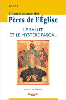 Connaissance des Pères de l'Eglise n.153 : le salut et le mystère Pascal
