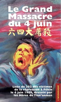 Le grand massacre du 4 juin - liste de 202 des victimes de la repression à Pékin  le 4 juin 1989, dressée par les Mères de Tian'anmen