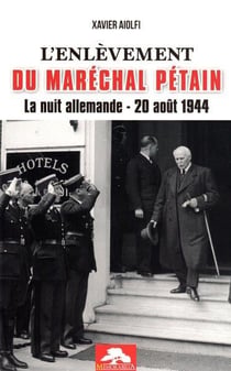 L'enlèvement du Maréchal Pétain : la nuit allemande, 20 août 1944