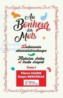 Au bonheur des mots Tome 1 - dictionnaire abracadabrantesque - histoires drôles et traits d'esprit