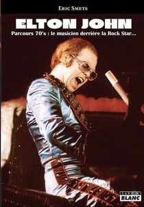 Elton john, parcours 70's : le musicien derrière la rock star