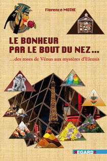 Le bonheur est au bout du nez : des roses de vénus aux mystères d'eleusis