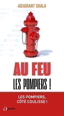 Au feu les pompiers ! Les meilleurs anecdotes des soldats du feu !